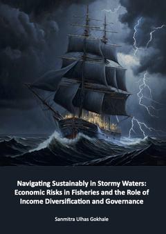 Dissertation cover: Navigating Sustainably in Stormy Waters: Economic Risks in Fisheries and the Role of Income Diversification and Governance